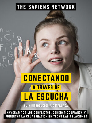 cover image of Conectando a Traves De La Escucha--Navegar Por Los Conflictos, Generar Confianza Y Fomentar La Colaboracion En Todas Las Relaciones